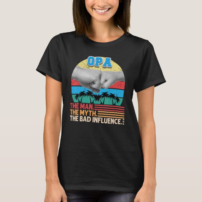 Camiseta Opa The Man Myth La Mala Influencia Que El Padre D (Anverso)