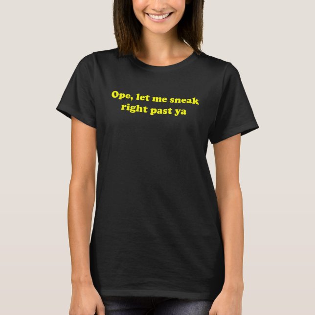 Camiseta Ope Déjame Escabullirme Justo Pasado Ya Funny Sarc (Anverso)