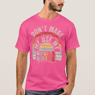 Camiseta Ópera No Me Hagas Usar Mi Voz De Ópera