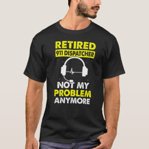 Camiseta Operador 911 Retirado No Mi Problema 911