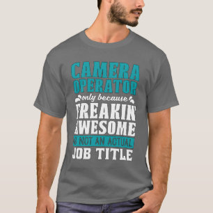 Camiseta Operador de cámara sólo porque el vídeo Freakin di