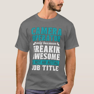 Camiseta Operador de cámara sólo porque el vídeo Freakin di