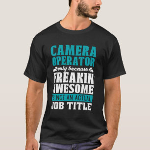 Camiseta Operador de cámara sólo porque la cámara del produ