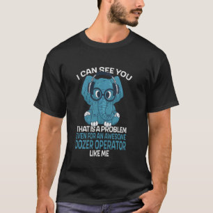Camiseta Operador de Dozer Compañero de Trabajo Te Puedo Ve