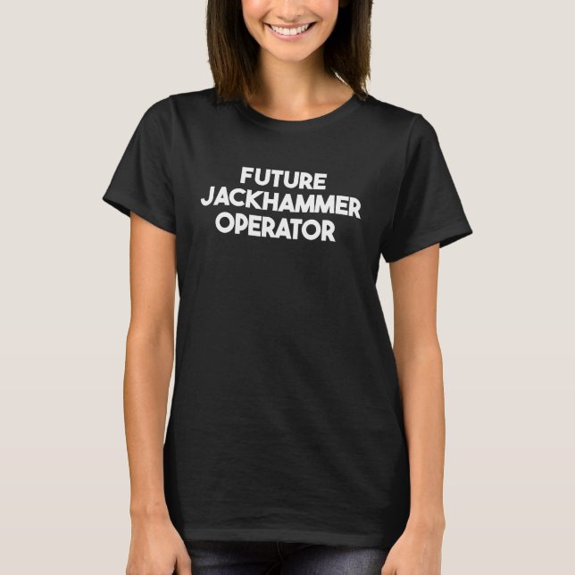 Camiseta Operador de Jackhammer futuro (Anverso)