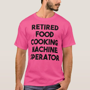 Camiseta Operador de máquina de cocina de alimentos retirad