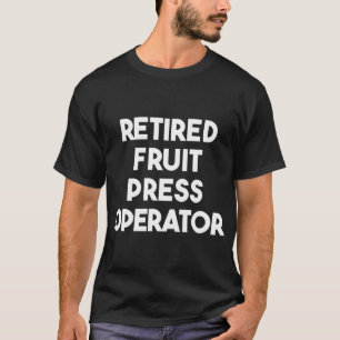 Camiseta Operador de prensa de frutas retirado
