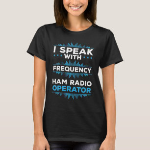 Camiseta Operador de radio aficionado habla con Ham Radio C