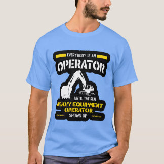 Camiseta Operator heavy equipment operator shows up family