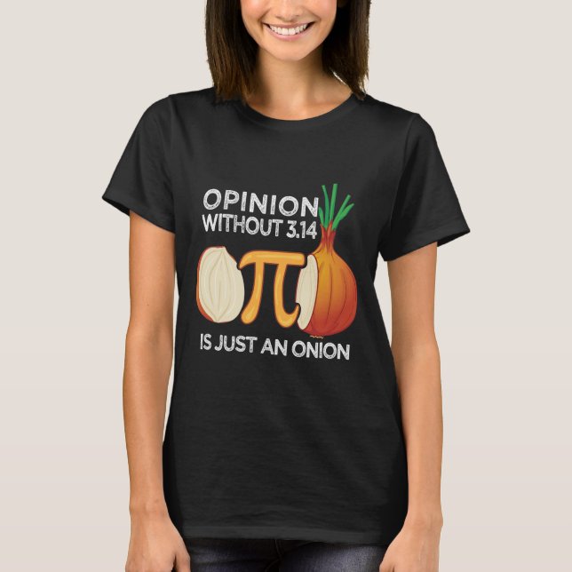 Camiseta Opinion without Pi is just an Onion Math Meme Nerd (Anverso)