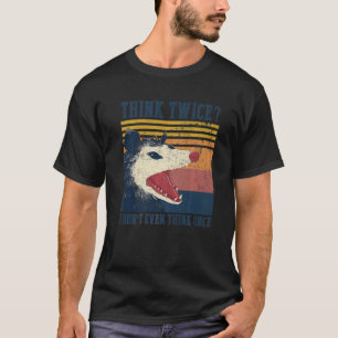 Camiseta Opossum piensa dos veces que ni siquiera pienso en