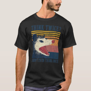 Camiseta Opossum piensa dos veces que ni siquiera pienso en