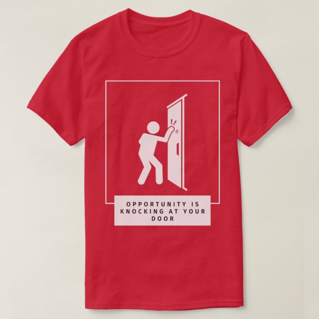 Camiseta Opportunity Is Knocking At Your Door (Diseño del anverso)