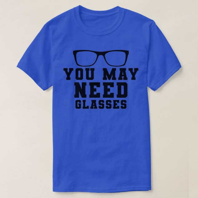 Camiseta Optometrist You may need glasses (Diseño del anverso)