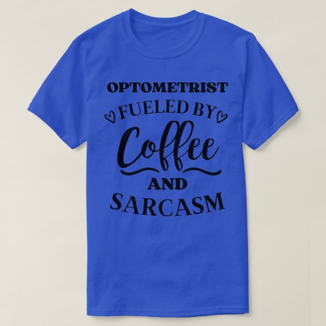 Camiseta Optometrista alimentado por el café y el sarcasmo (Diseño del anverso)