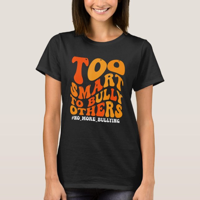 Camiseta Orange Anti Bullying Awareness Too Smart To Bully  (Anverso)