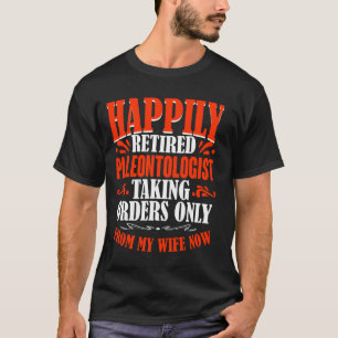 Camiseta Órdenes De Mi Esposa Ahora Retirada Paleontolog