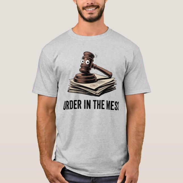 Camiseta Order in the Mess | Funny Lawyer Humor   (Anverso)