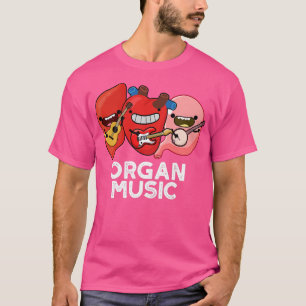 Camiseta Organ Music Funny Anatomy Body Parts Pun