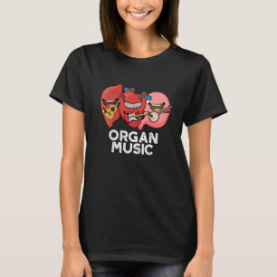 Camiseta Organ Music Funny Anatomy Body Parts Pun
