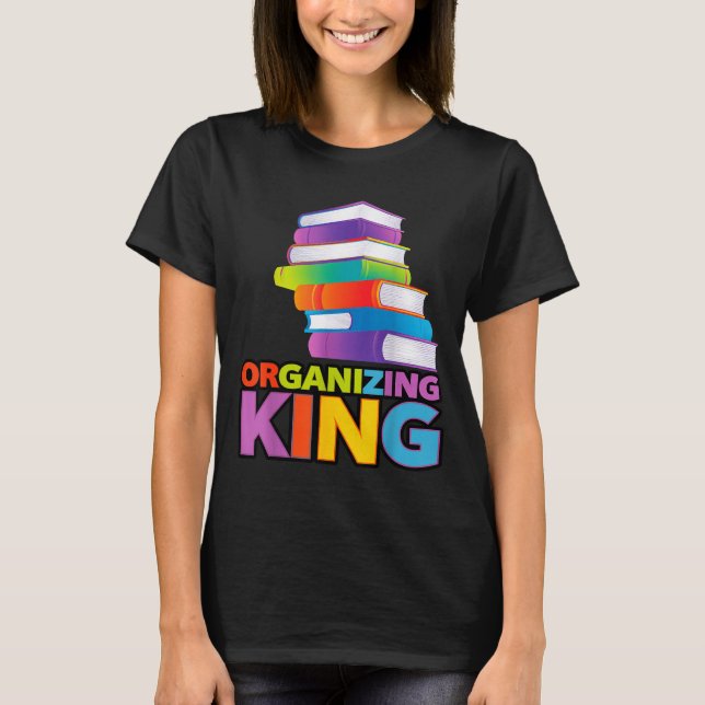 Camiseta Organizing King Quote Fun For Books Lovers Librari (Anverso)