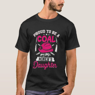 Camiseta Orgullosa de ser la hija de un minero de carbón Mi