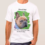 Camiseta Orgullosa foto Mascota personalizada de papá padre<br><div class="desc">Bueno, nuestros perros son como nuestros hijos, los amamos a pedazos, pero a veces pueden ser un poco traviesos. ¡Muestre lo orgullosos que están de él de todos modos! "Papá orgulloso... De un perro que a veces es un idiota , y eso está bien". Personaliza con la foto de perro...</div>