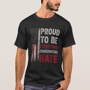 Camiseta Orgulloso De Ser Todo Lo Que Los Conservadores Odi
