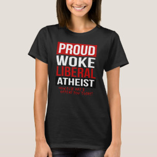 Camiseta Orgulloso despertar al ateo liberal - ¿Cómo más pu