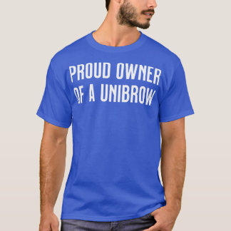 Camiseta Orgulloso propietario de un unibrow