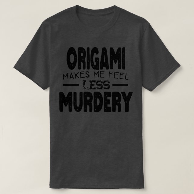 Camiseta Origami Me Hace Sentir Menos Asesinato Origami Lov (Diseño del anverso)