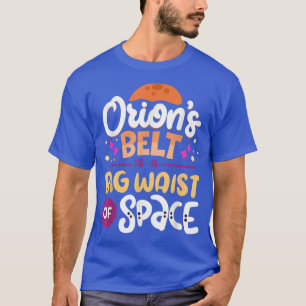 Camiseta Orion's Belt Is A Big Waist Of Space Science Quote