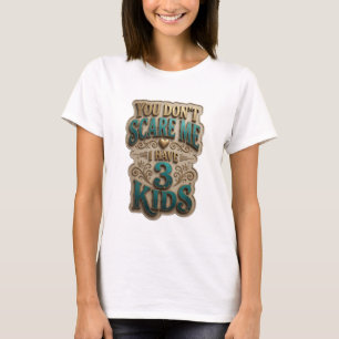 Camiseta Oro Artístico TÚ NO ME DAS MIEDO TENGO 3 HIJOS