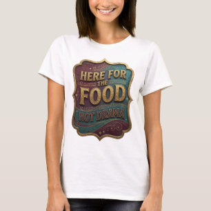 Camiseta Oro Fresco AQUÍ POR LA COMIDA NO POR DRAMA Imprimi