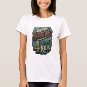 Camiseta Oro Moderno TÚ NO ME DAS MIEDO TENGO 4 HIJOS