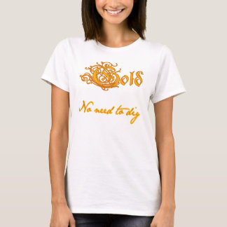 Camiseta Oro:  Ninguna necesidad de cavar
