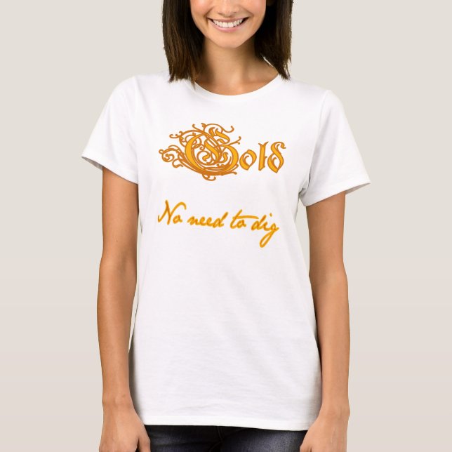 Camiseta Oro:  Ninguna necesidad de cavar (Anverso)
