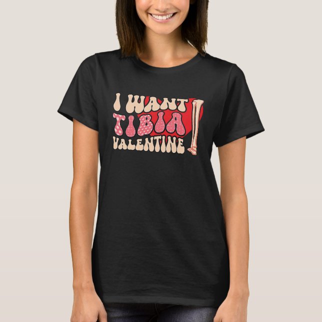 Camiseta Orthopedic Radiology Surgeon I Want Tibia Your Val (Anverso)