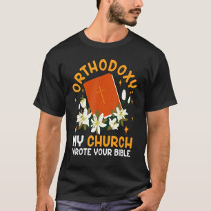 Camiseta Ortodoxia Mi Iglesia escribió tu Biblia Ortodoxa