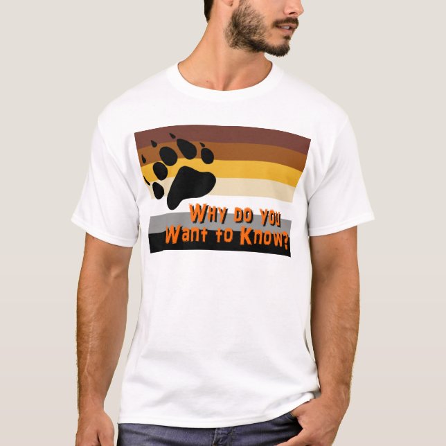 Camiseta Oso gay -- ¿Por qué usted quiere saber? (Anverso)
