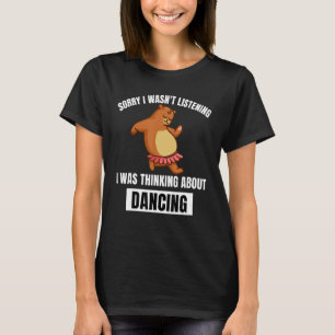 Camiseta Oso, lo siento, no escuchamos pensar sobre Dancin