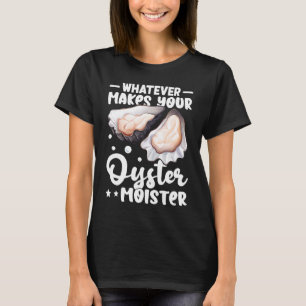 Camiseta Ostras Lo Que Sea Que Haga Su Mostra De Ostras
