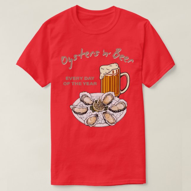 Camiseta Ostras y cerveza todos los días del año divertido  (Diseño del anverso)