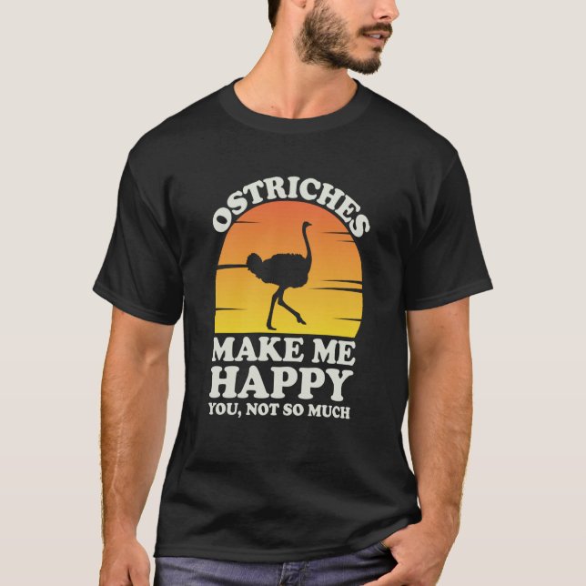 Camiseta Ostriches Make Me Happy Ostrich Clothes Ostrich (Anverso)