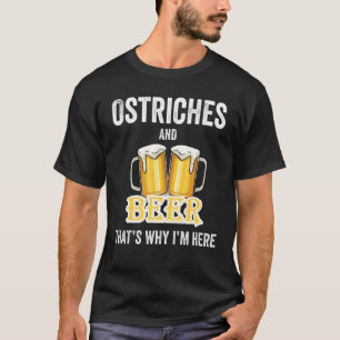 Camiseta Ostriches y cerveza por eso estoy aquí