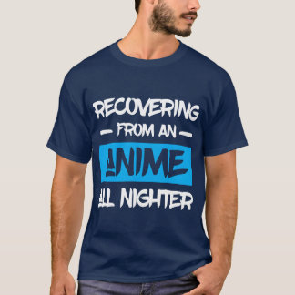 Camiseta Otaku de Anime recuperándose de una noche entera d
