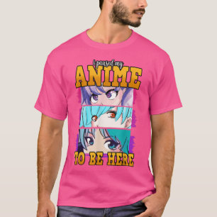 Camiseta Otaku He Pausado Mi Anime Para Estar Aquí Anime Ey