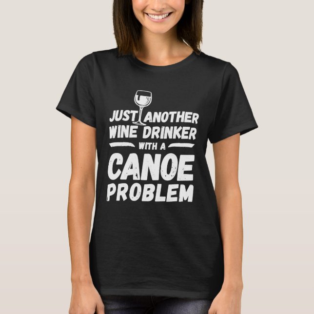 Camiseta Otra Bebida De Vino Con Un Problema De Canoa (Anverso)