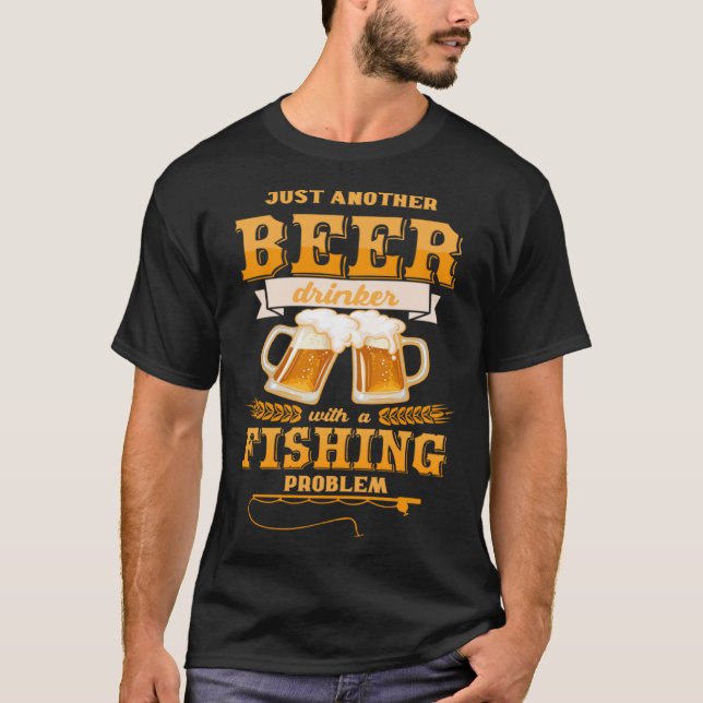 Camiseta Otro bebedor de cerveza con un problema de pesca (Anverso)