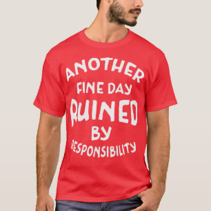Camiseta Otro buen día arruinado por la responsabilidad Whi